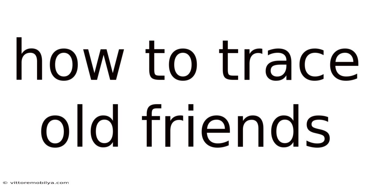 How To Trace Old Friends