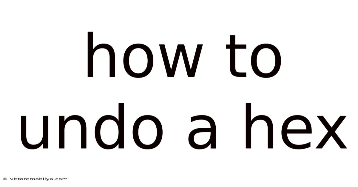 How To Undo A Hex