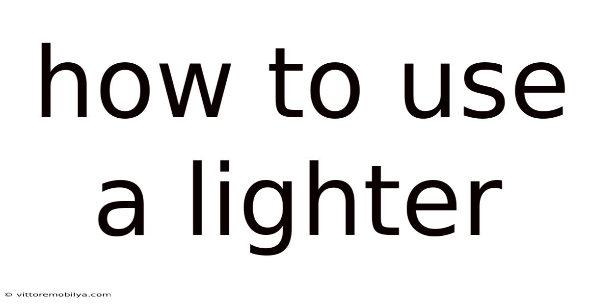 How To Use A Lighter