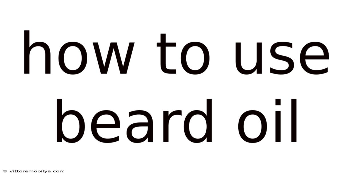 How To Use Beard Oil