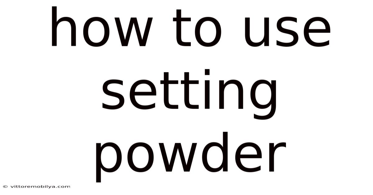 How To Use Setting Powder