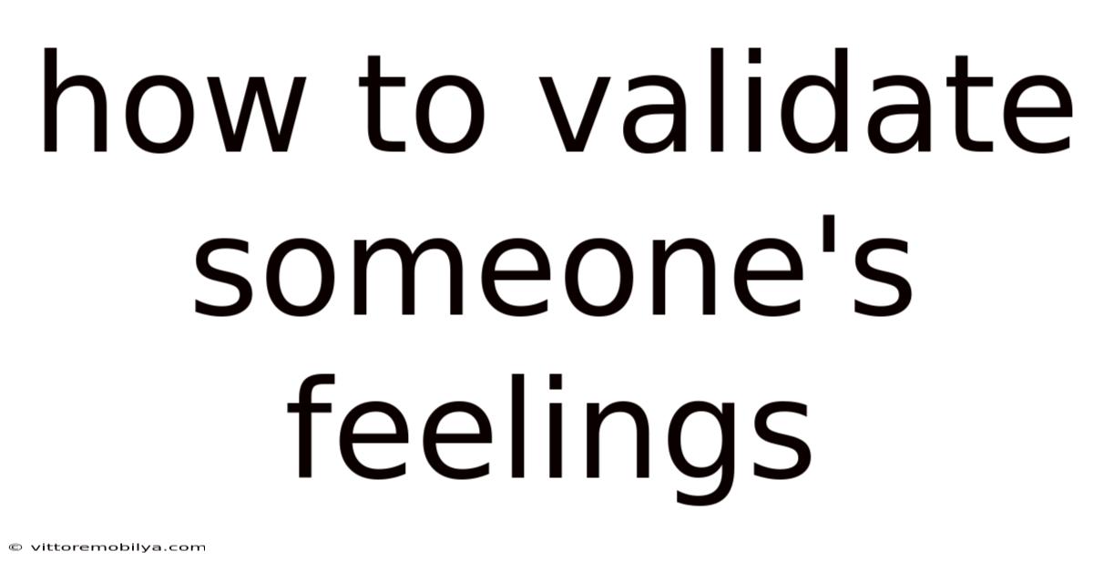 How To Validate Someone's Feelings
