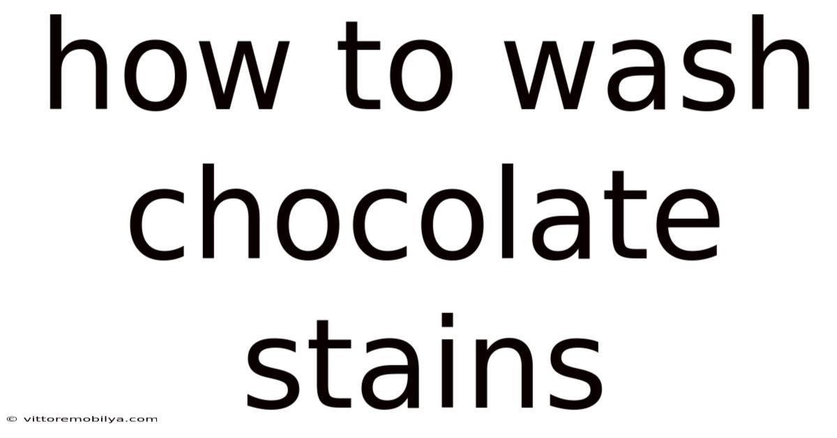 How To Wash Chocolate Stains
