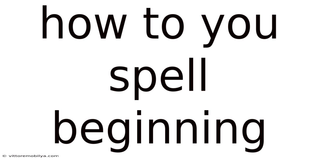 How To You Spell Beginning