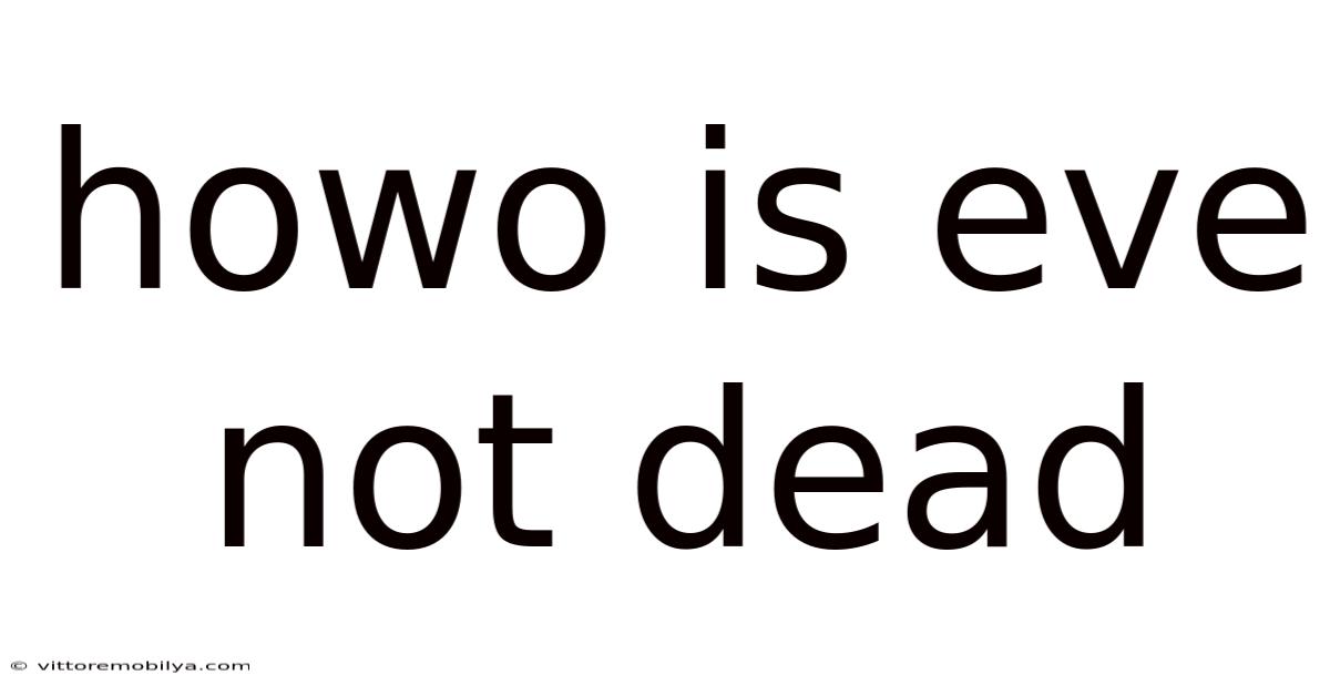 Howo Is Eve Not Dead