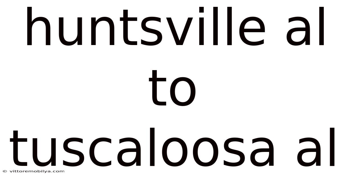 Huntsville Al To Tuscaloosa Al