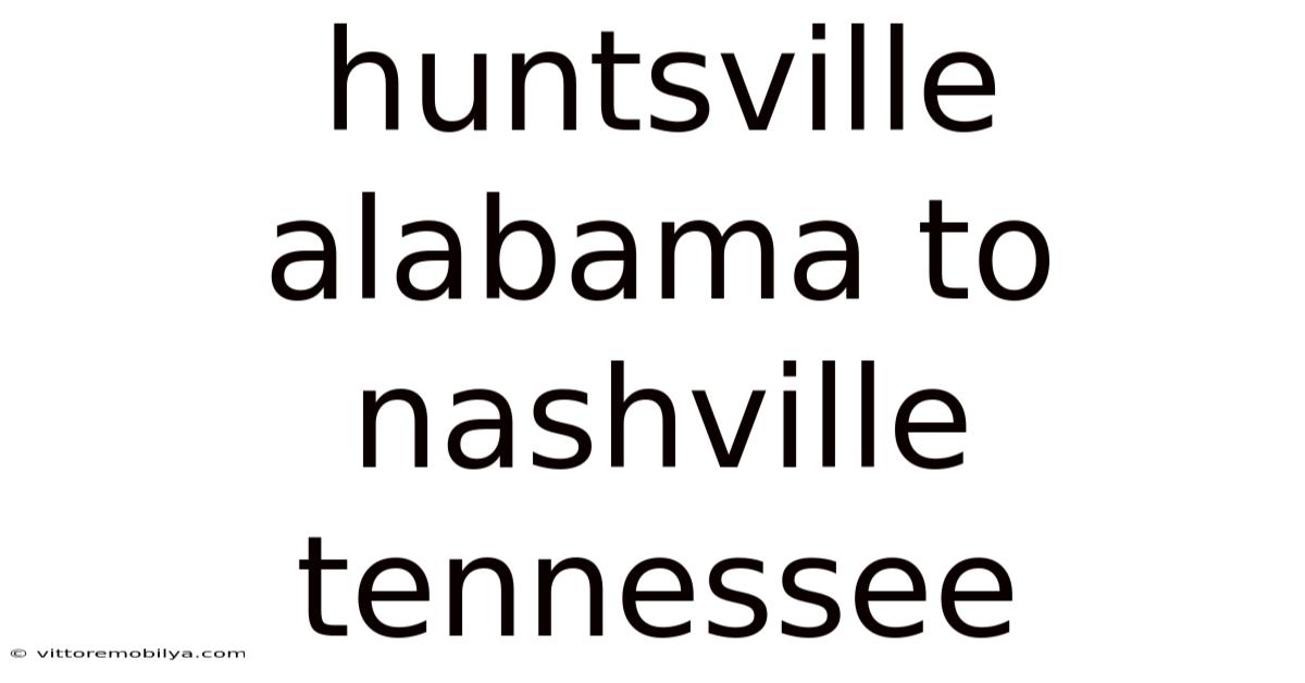 Huntsville Alabama To Nashville Tennessee