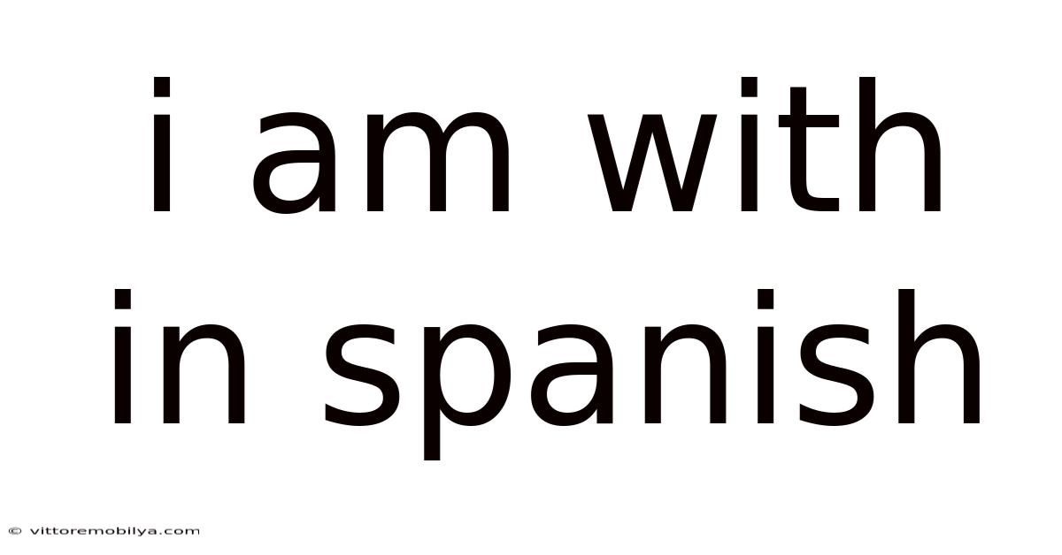 I Am With In Spanish