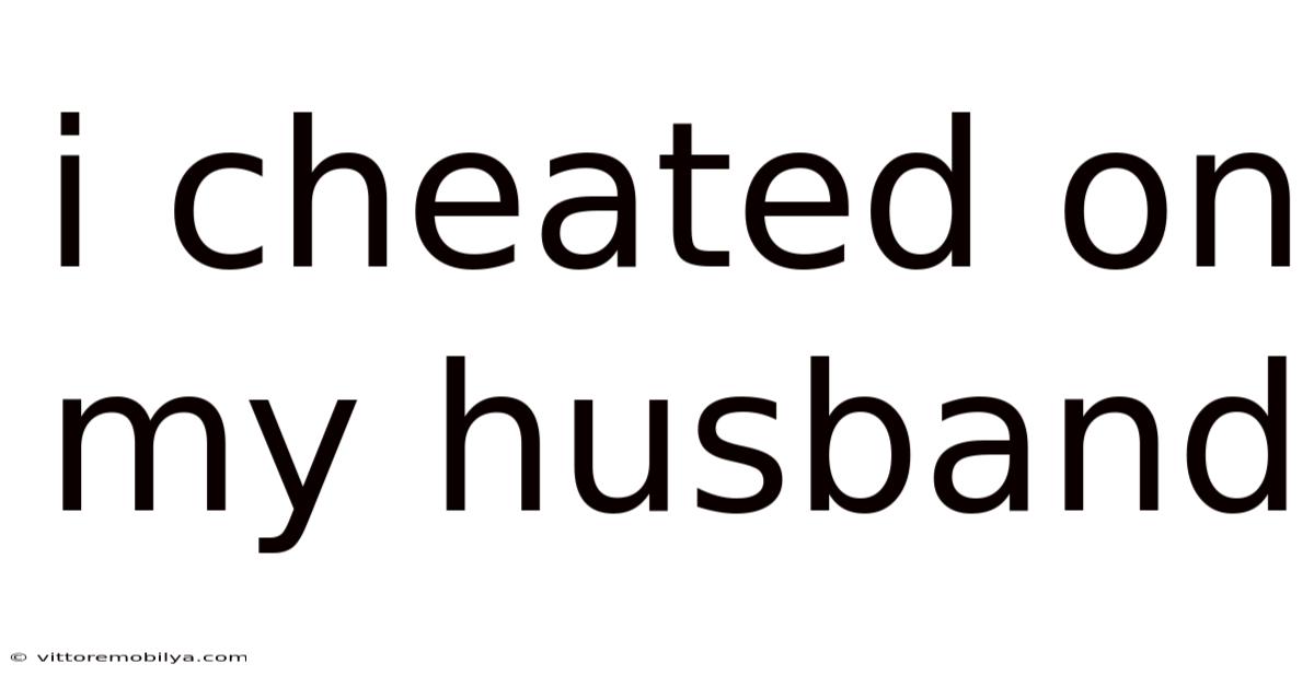 I Cheated On My Husband