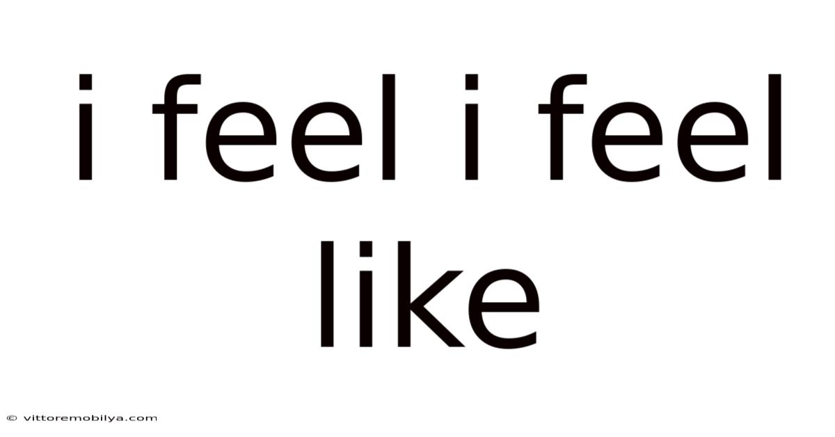 I Feel I Feel Like