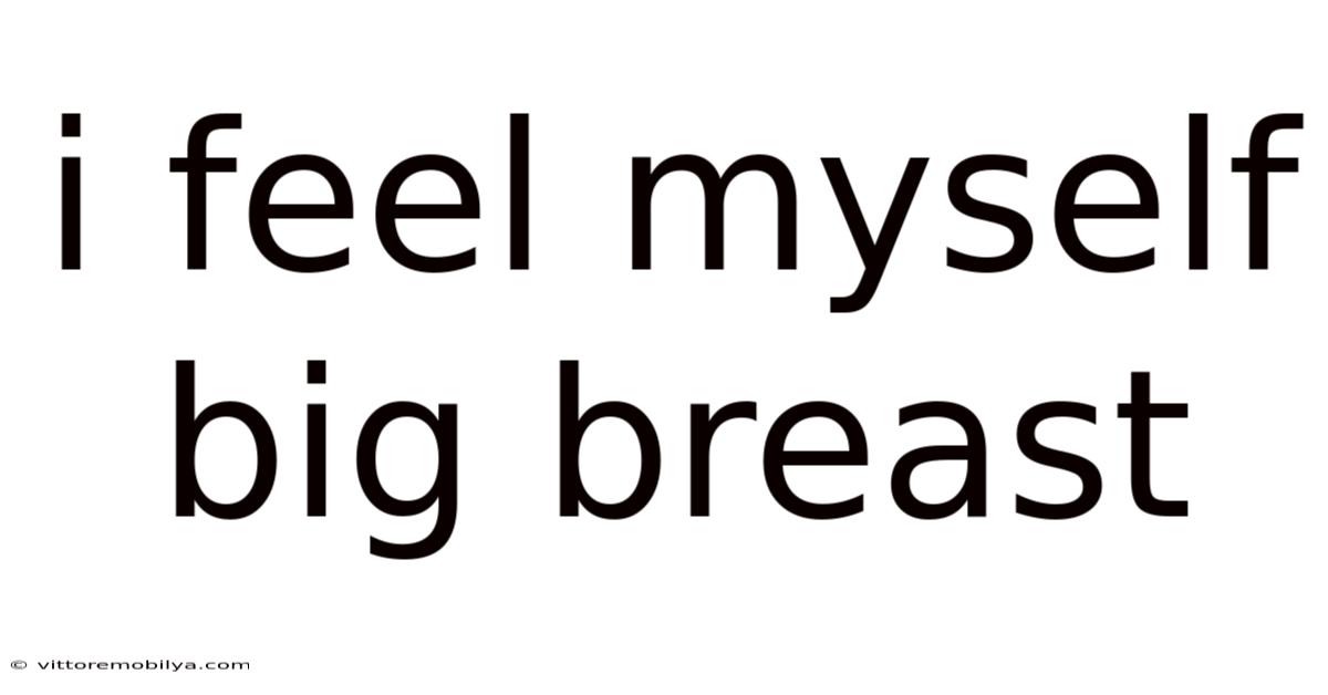 I Feel Myself Big Breast