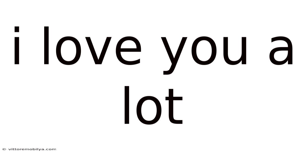 I Love You A Lot