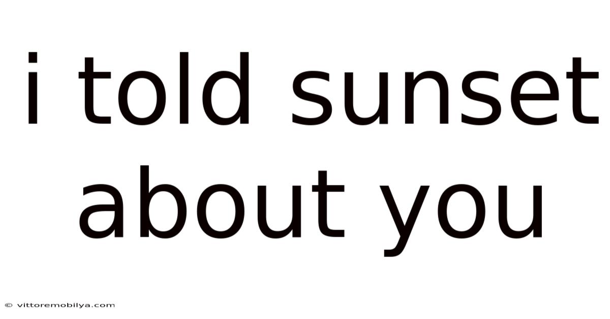 I Told Sunset About You