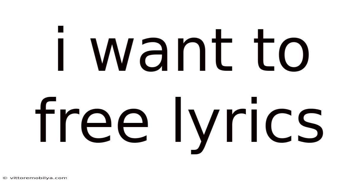 I Want To Free Lyrics