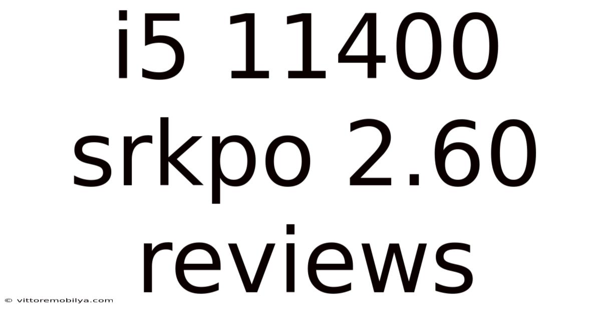I5 11400 Srkpo 2.60 Reviews