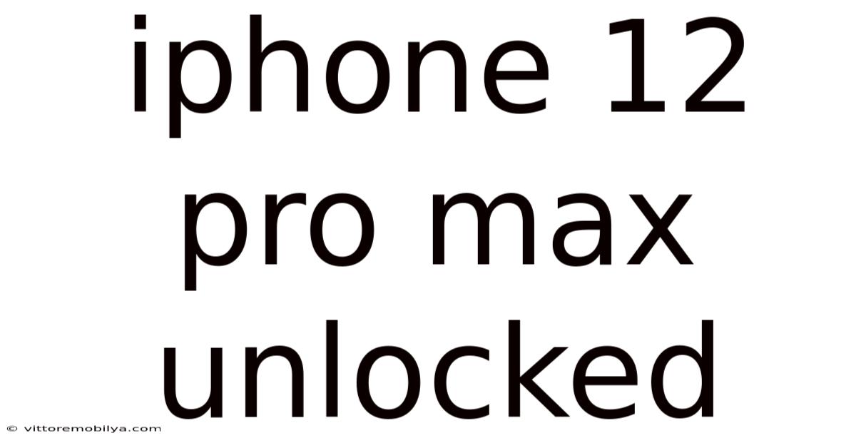 Iphone 12 Pro Max Unlocked