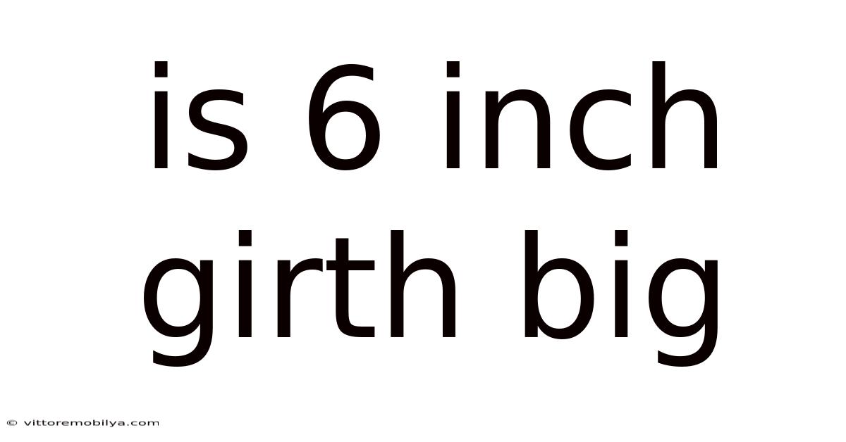 Is 6 Inch Girth Big