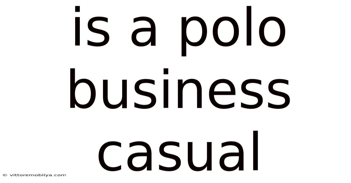 Is A Polo Business Casual