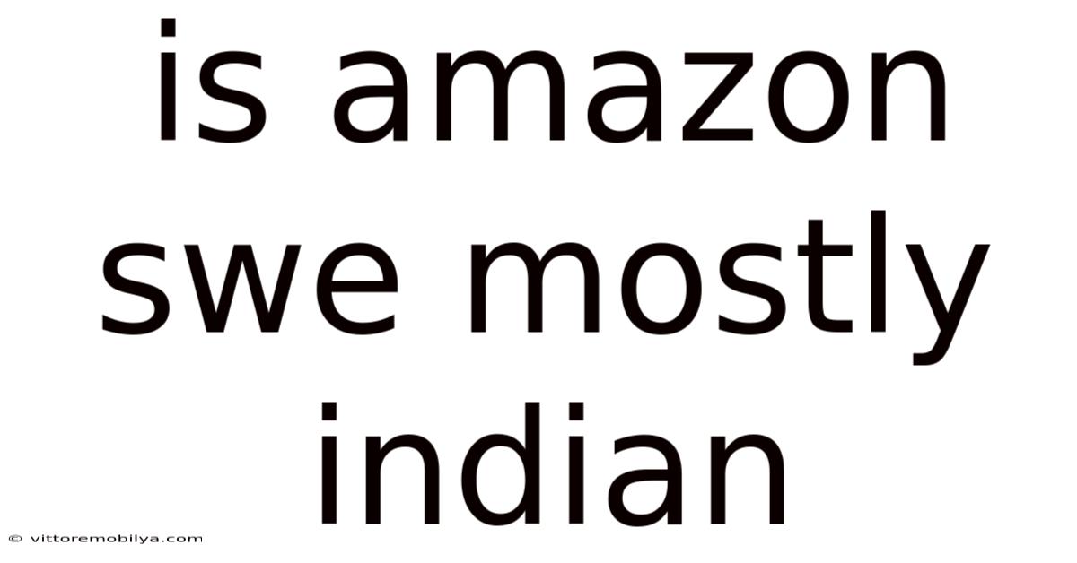 Is Amazon Swe Mostly Indian