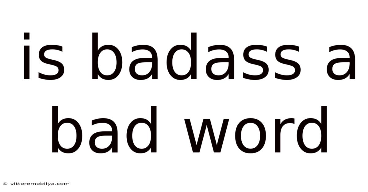 Is Badass A Bad Word