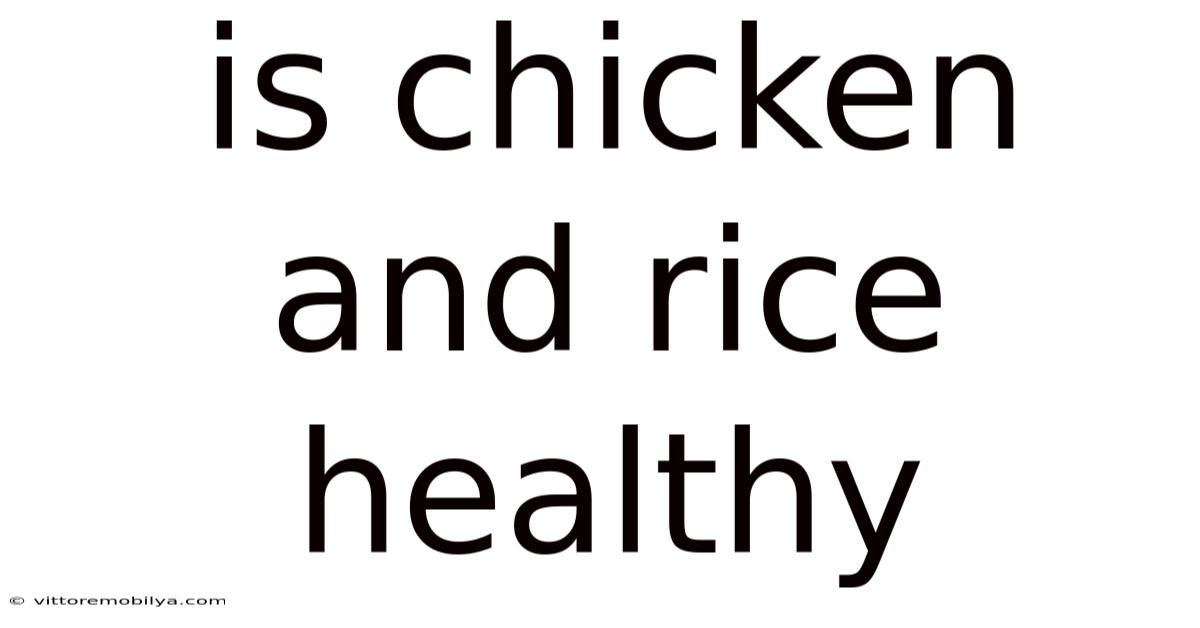 Is Chicken And Rice Healthy