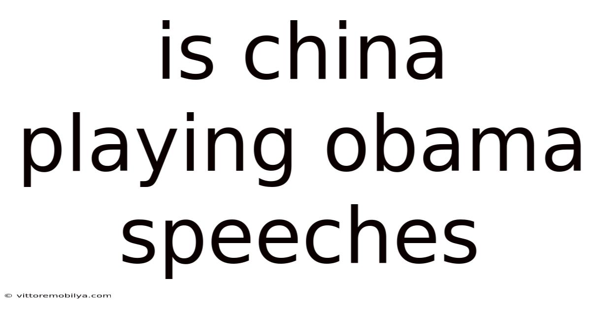 Is China Playing Obama Speeches