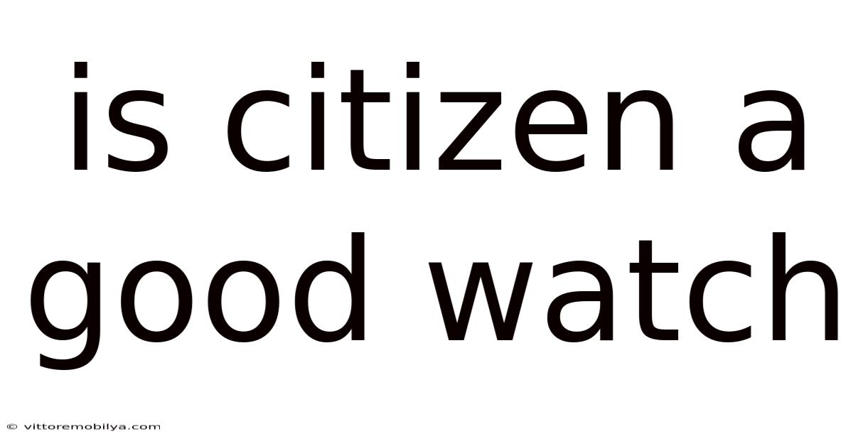 Is Citizen A Good Watch