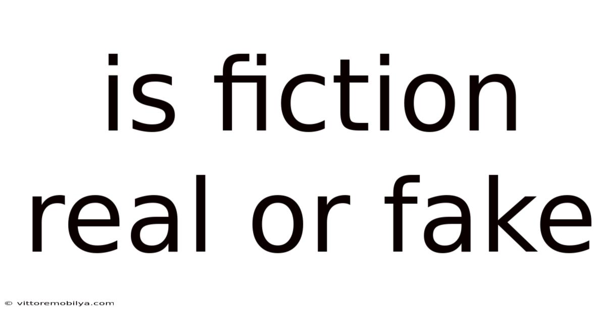 Is Fiction Real Or Fake