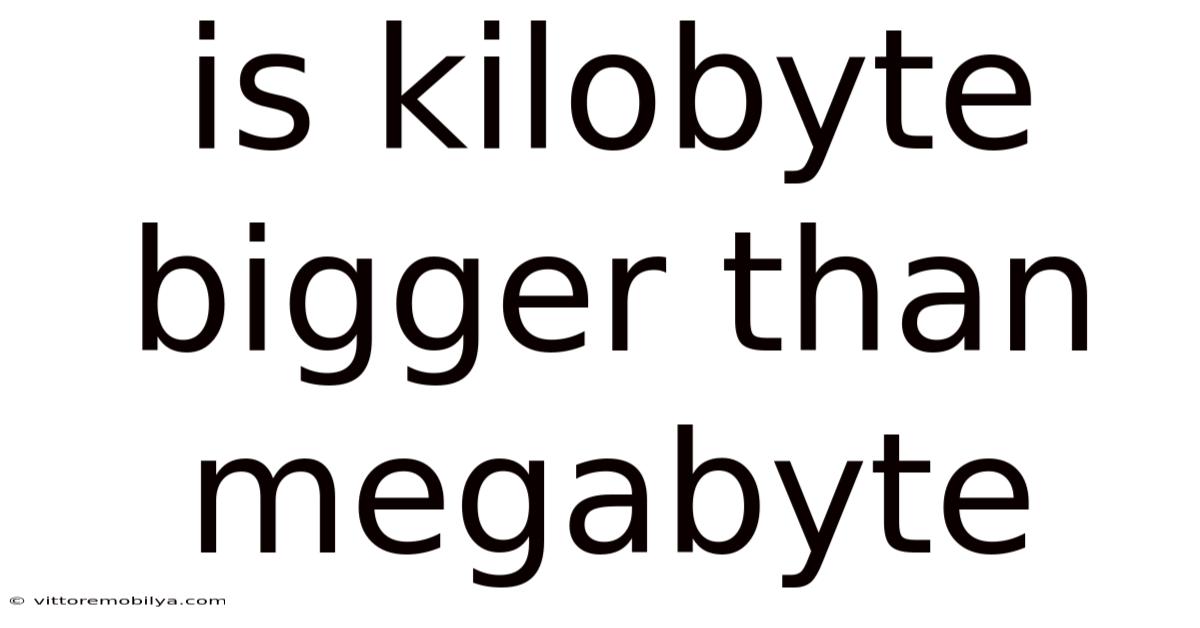 Is Kilobyte Bigger Than Megabyte