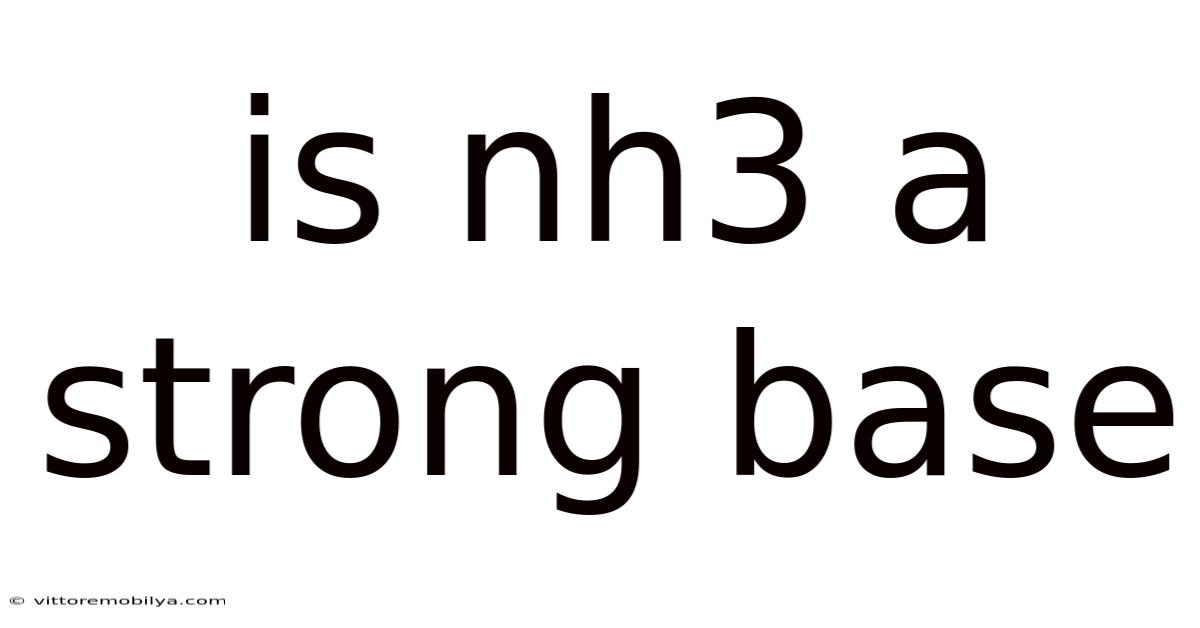 Is Nh3 A Strong Base
