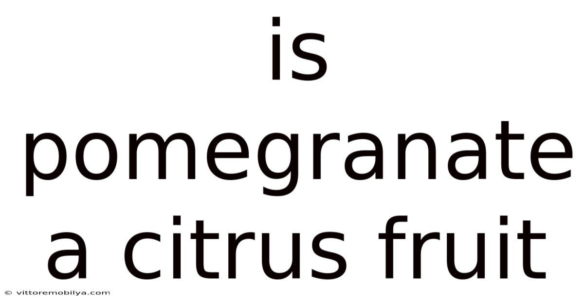 Is Pomegranate A Citrus Fruit