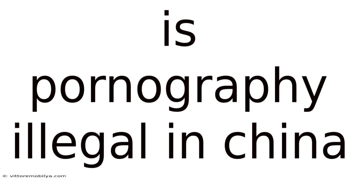 Is Pornography Illegal In China