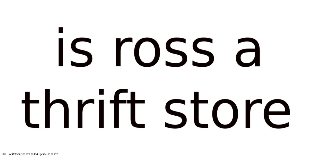 Is Ross A Thrift Store
