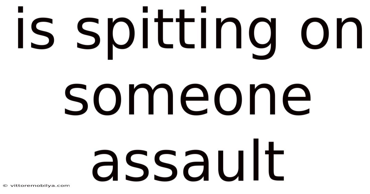 Is Spitting On Someone Assault