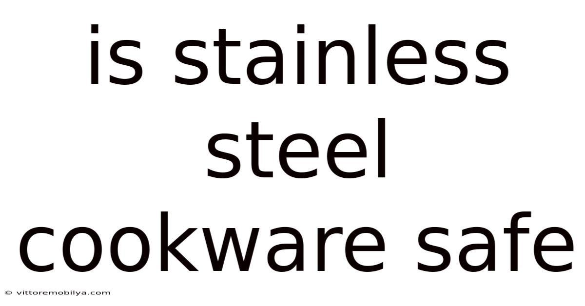 Is Stainless Steel Cookware Safe