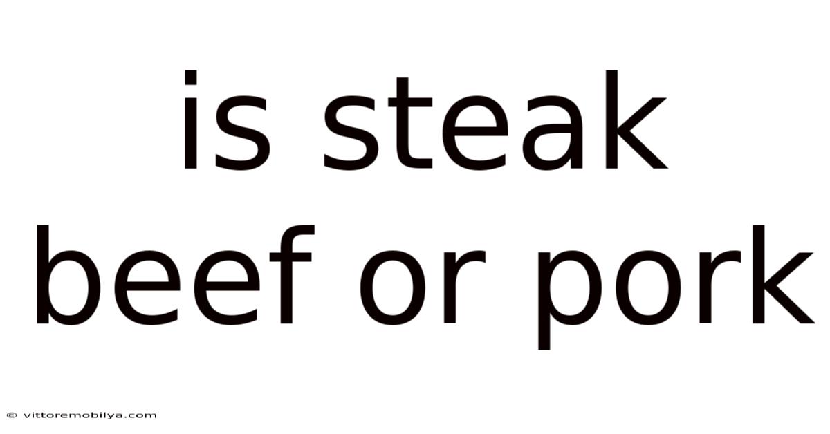 Is Steak Beef Or Pork