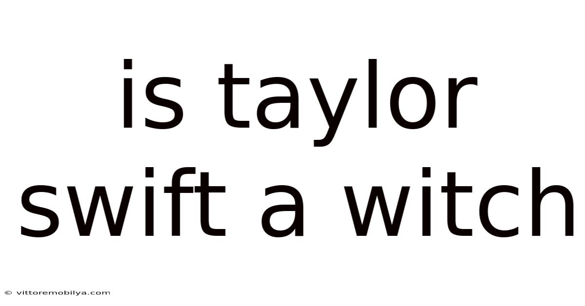 Is Taylor Swift A Witch