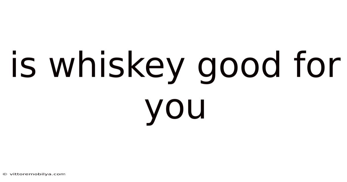 Is Whiskey Good For You