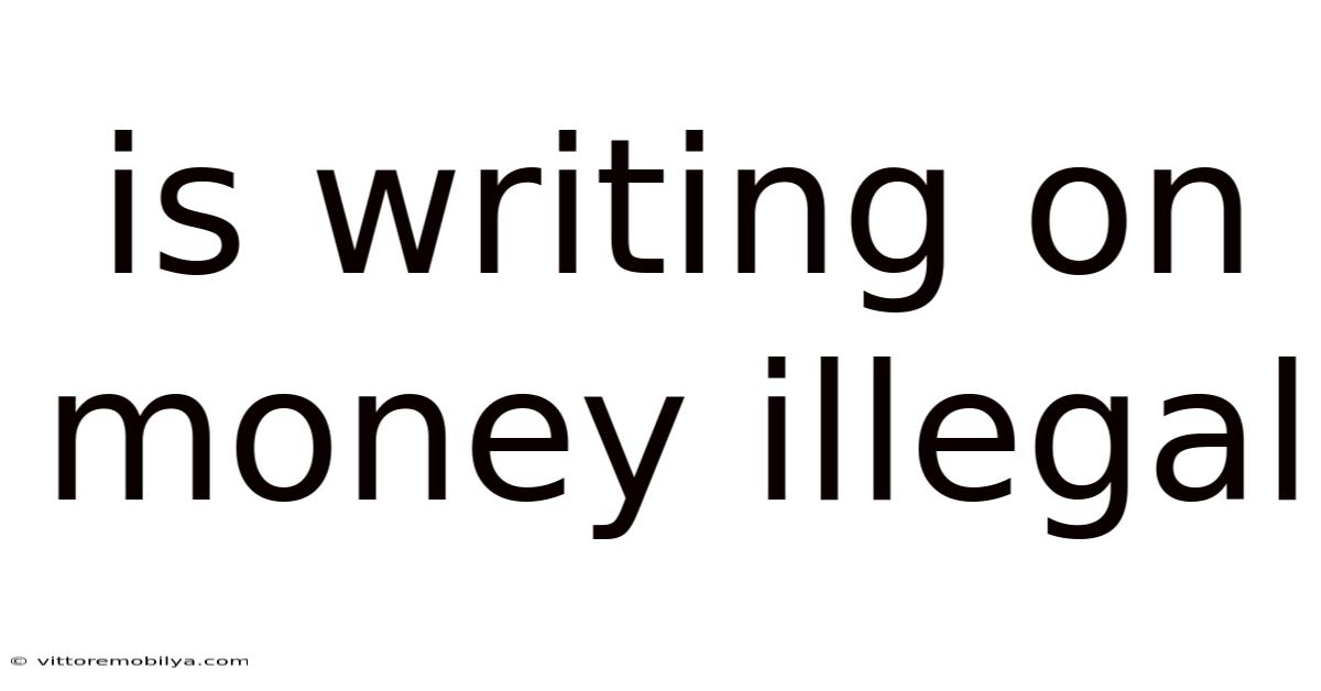 Is Writing On Money Illegal