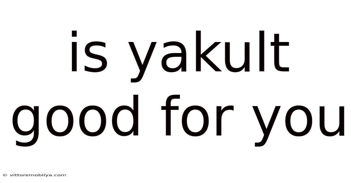 Is Yakult Good For You