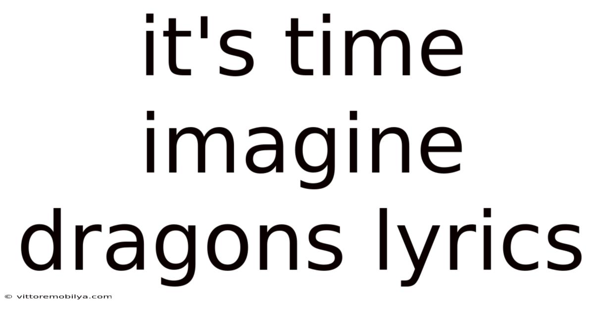 It's Time Imagine Dragons Lyrics