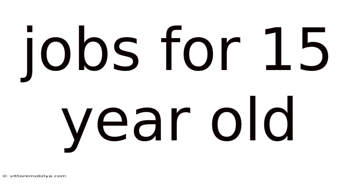 Jobs For 15 Year Old