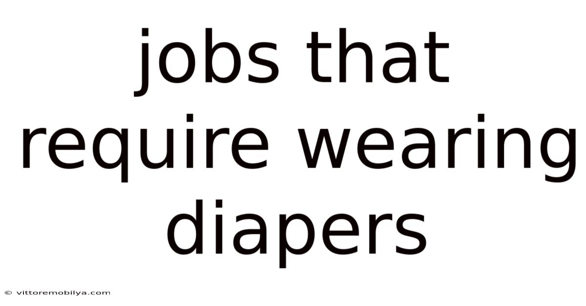 Jobs That Require Wearing Diapers
