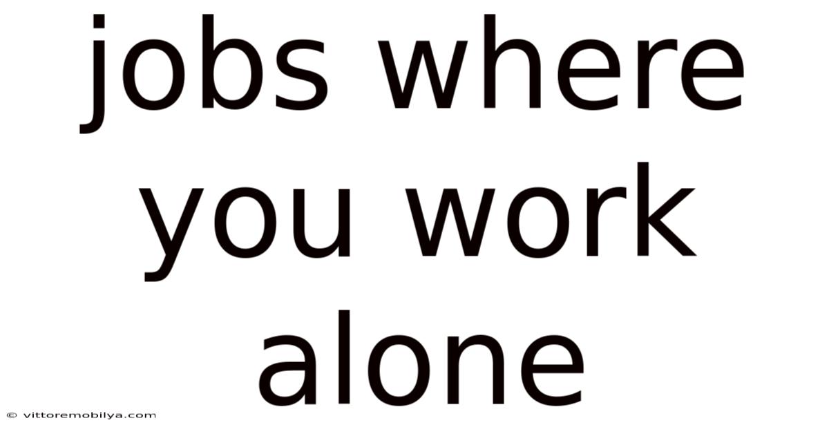 Jobs Where You Work Alone
