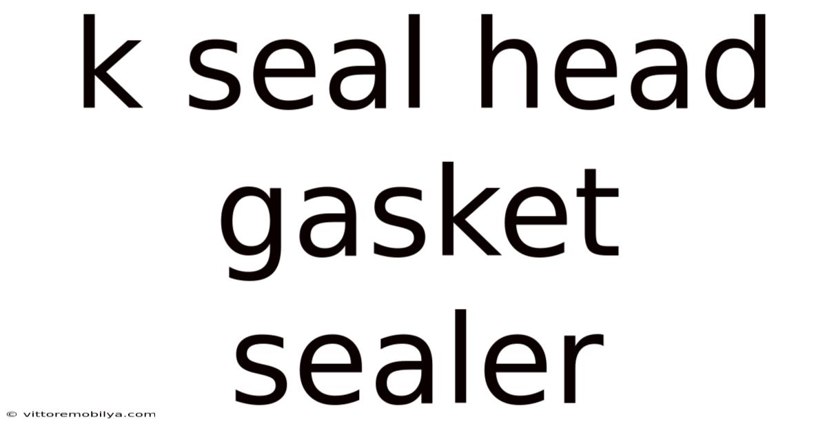 K Seal Head Gasket Sealer