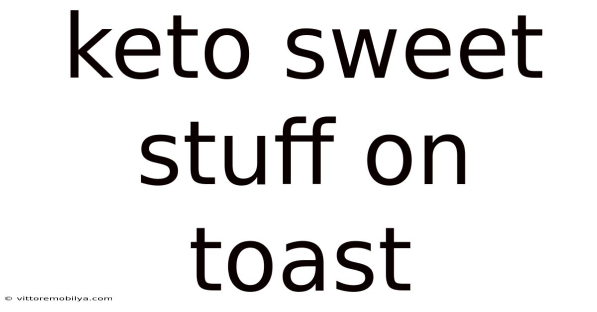 Keto Sweet Stuff On Toast