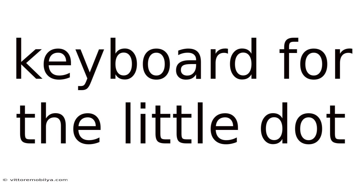 Keyboard For The Little Dot
