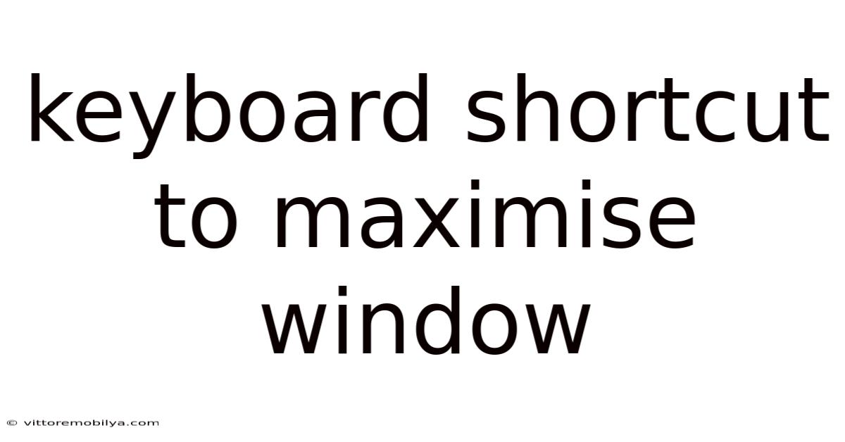 Keyboard Shortcut To Maximise Window
