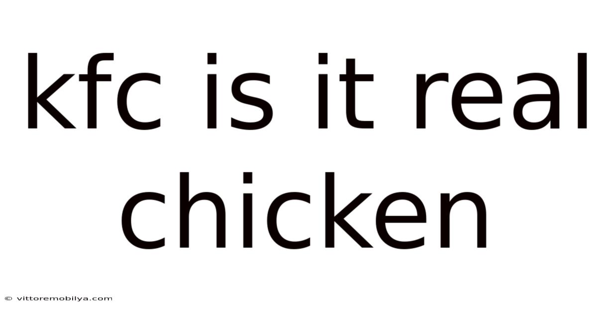 Kfc Is It Real Chicken