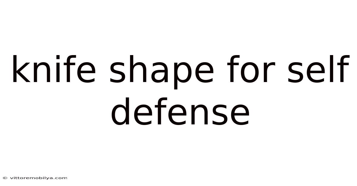 Knife Shape For Self Defense